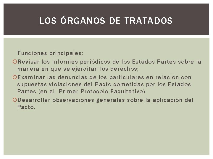 LOS ÓRGANOS DE TRATADOS Funciones principales: Revisar los informes periódicos de los Estados Partes