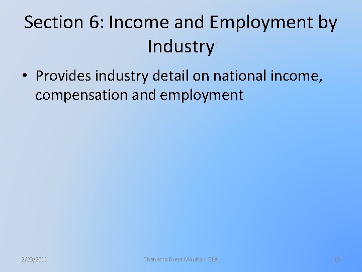 Section 6: Income and Employment by Industry • Provides industry detail on national income,