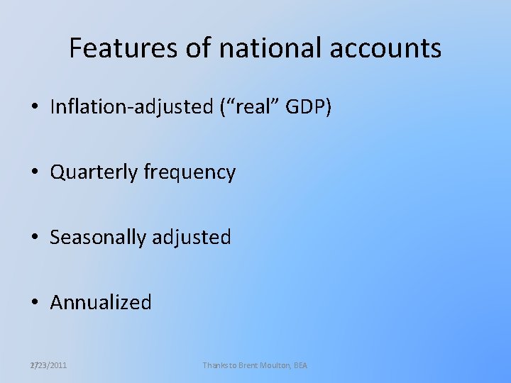 Features of national accounts • Inflation-adjusted (“real” GDP) • Quarterly frequency • Seasonally adjusted