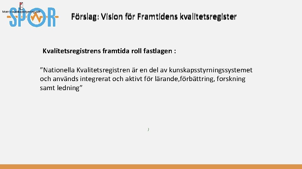 Förslag: Vision för Framtidens kvalitetsregister Kvalitetsregistrens framtida roll fastlagen : ”Nationella Kvalitetsregistren är en