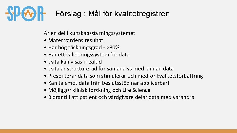 Förslag : Mål för kvalitetregistren Är en del i kunskapsstyrningssystemet • Mäter vårdens resultat