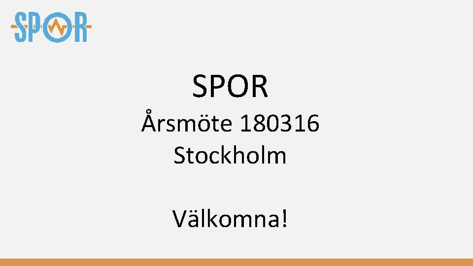 SPOR Årsmöte 180316 Stockholm Välkomna! 