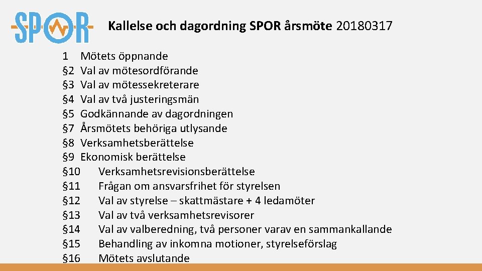 Kallelse och dagordning SPOR årsmöte 20180317 1 Mötets öppnande § 2 Val av mötesordförande