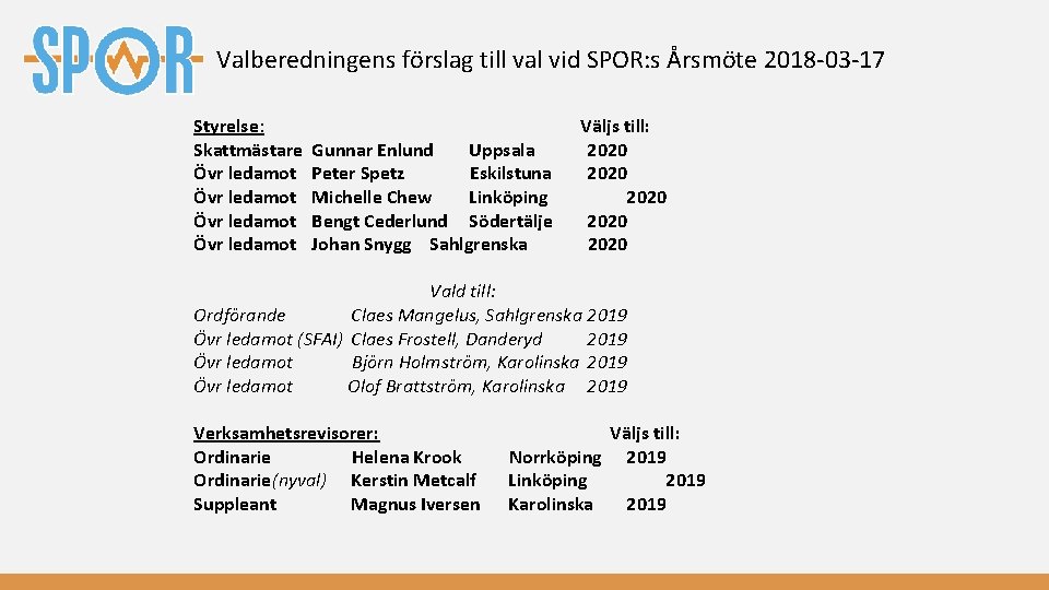 Valberedningens förslag till val vid SPOR: s Årsmöte 2018 -03 -17 Styrelse: Skattmästare Övr