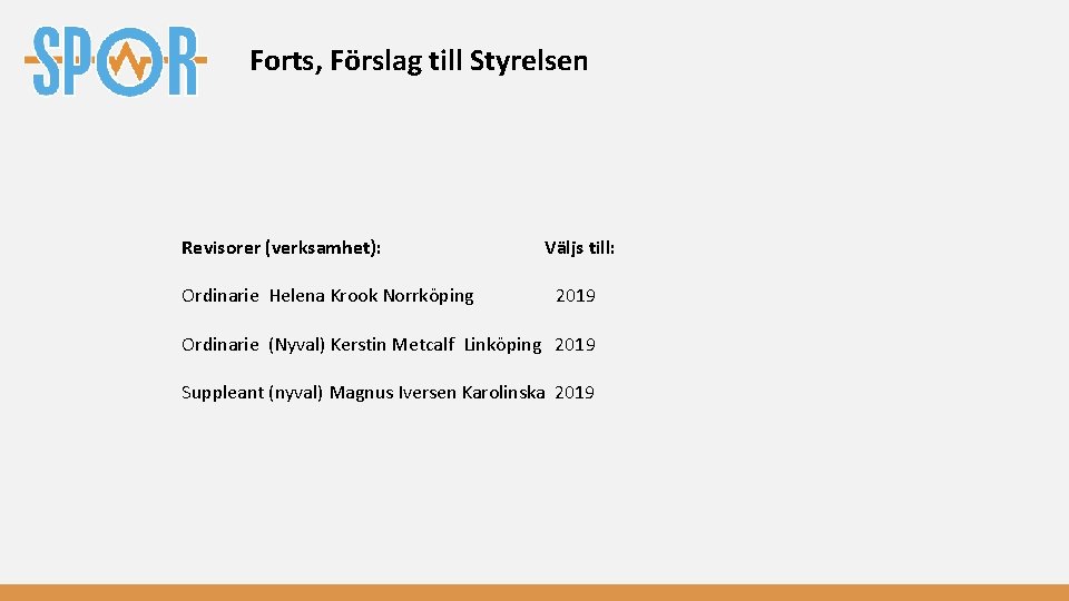 Forts, Förslag till Styrelsen Revisorer (verksamhet): Väljs till: Ordinarie Helena Krook Norrköping 2019 Ordinarie