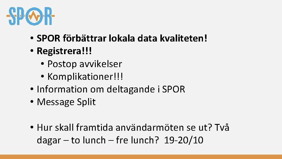  • SPOR förbättrar lokala data kvaliteten! • Registrera!!! • Postop avvikelser • Komplikationer!!!