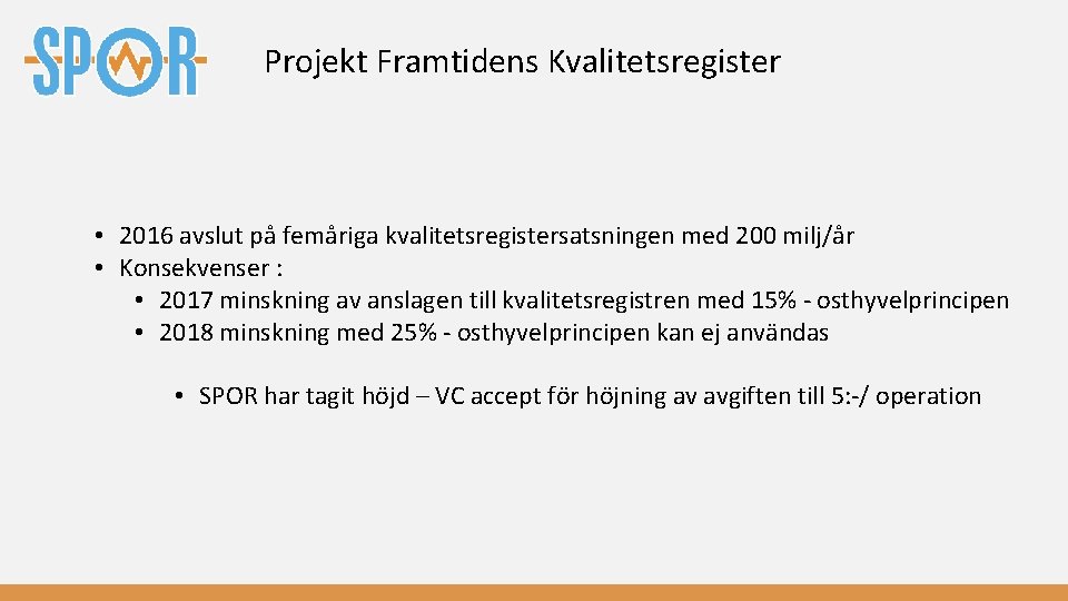 Projekt Framtidens Kvalitetsregister • 2016 avslut på femåriga kvalitetsregistersatsningen med 200 milj/år • Konsekvenser