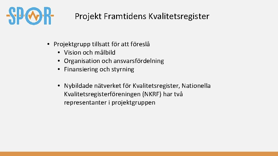 Projekt Framtidens Kvalitetsregister • Projektgrupp tillsatt föreslå • Vision och målbild • Organisation och