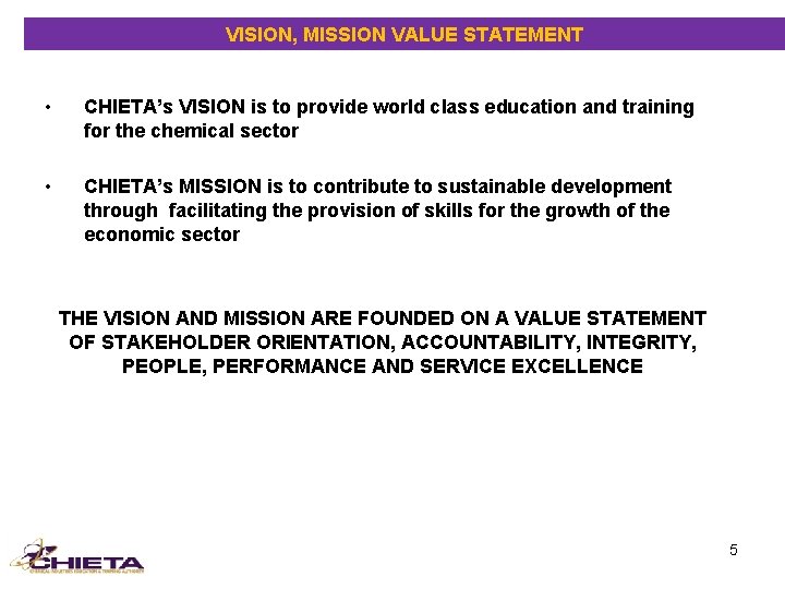 VISION, MISSION VALUE STATEMENT • CHIETA’s VISION is to provide world class education and