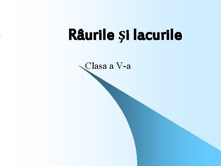 Râurile şi lacurile Clasa a V-a 