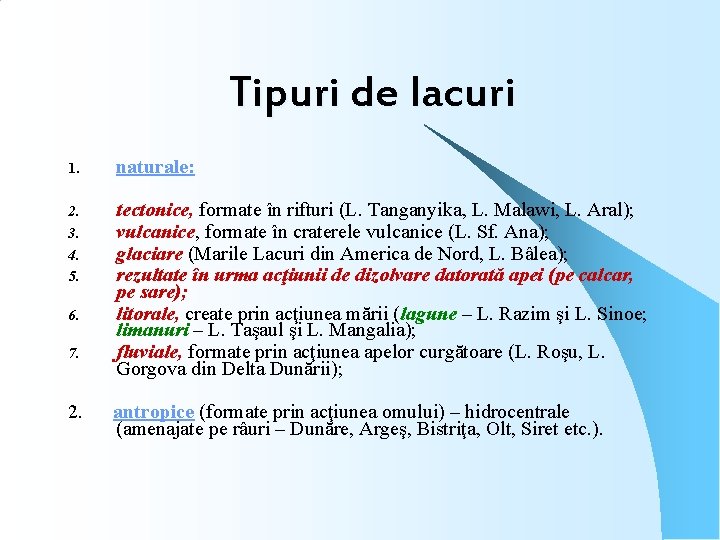 Tipuri de lacuri 1. naturale: 2. 3. 4. 5. tectonice, formate în rifturi (L.