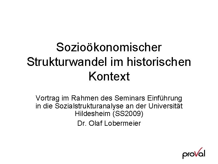 Sozioökonomischer Strukturwandel im historischen Kontext Vortrag im Rahmen des Seminars Einführung in die Sozialstrukturanalyse