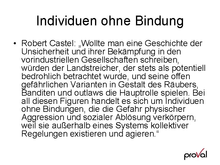 Individuen ohne Bindung • Robert Castel: „Wollte man eine Geschichte der Unsicherheit und ihrer