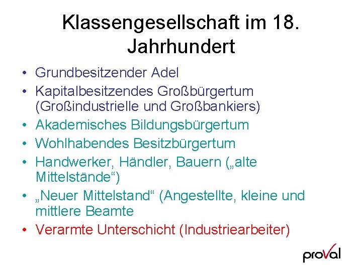 Klassengesellschaft im 18. Jahrhundert • Grundbesitzender Adel • Kapitalbesitzendes Großbürgertum (Großindustrielle und Großbankiers) •