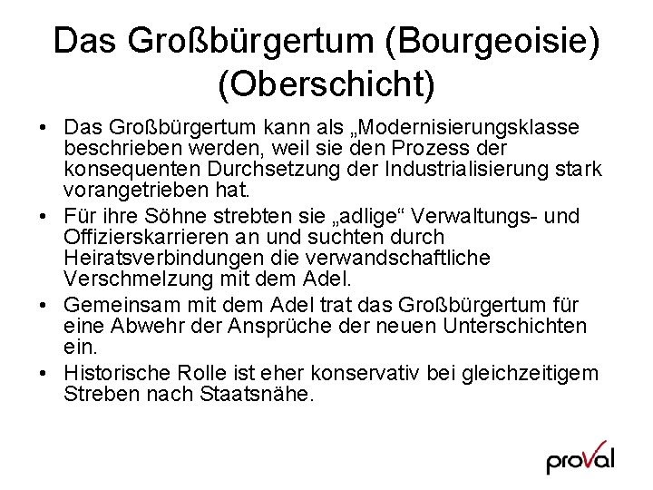 Das Großbürgertum (Bourgeoisie) (Oberschicht) • Das Großbürgertum kann als „Modernisierungsklasse beschrieben werden, weil sie