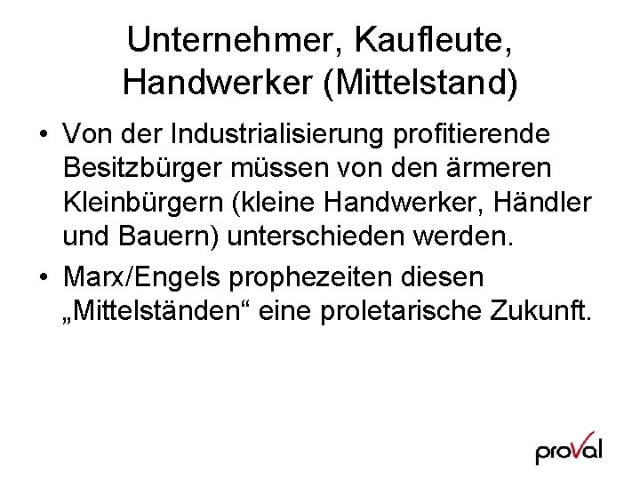 Unternehmer, Kaufleute, Handwerker (Mittelstand) • Von der Industrialisierung profitierende Besitzbürger müssen von den ärmeren