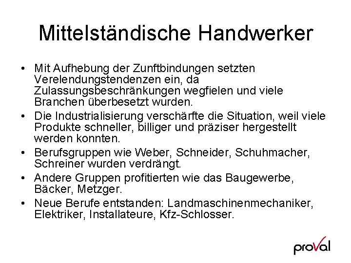 Mittelständische Handwerker • Mit Aufhebung der Zunftbindungen setzten Verelendungstendenzen ein, da Zulassungsbeschränkungen wegfielen und