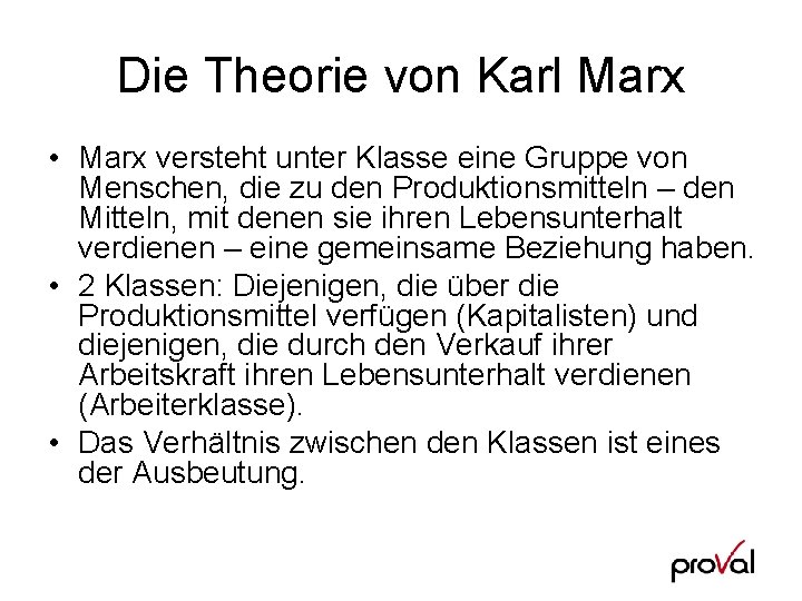 Die Theorie von Karl Marx • Marx versteht unter Klasse eine Gruppe von Menschen,