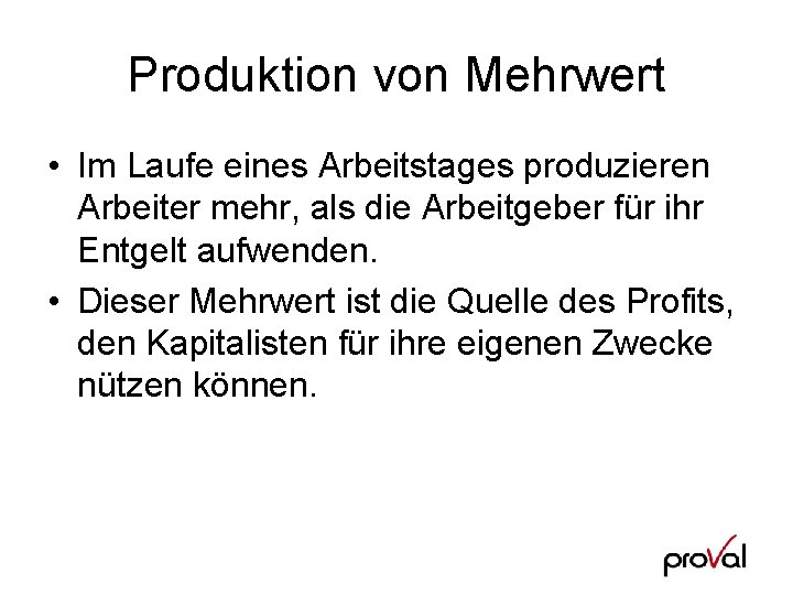 Produktion von Mehrwert • Im Laufe eines Arbeitstages produzieren Arbeiter mehr, als die Arbeitgeber