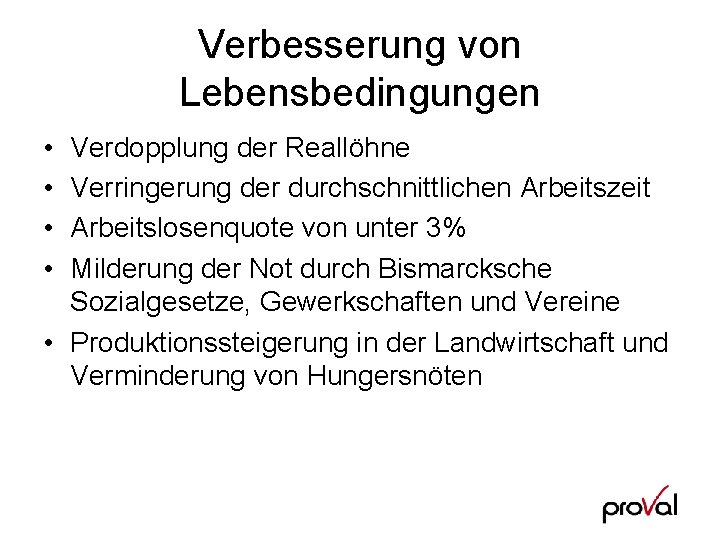 Verbesserung von Lebensbedingungen • • Verdopplung der Reallöhne Verringerung der durchschnittlichen Arbeitszeit Arbeitslosenquote von