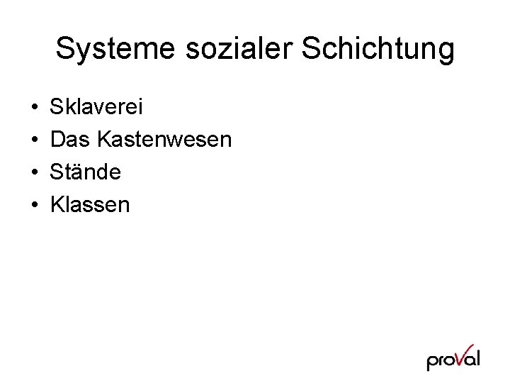 Systeme sozialer Schichtung • • Sklaverei Das Kastenwesen Stände Klassen 