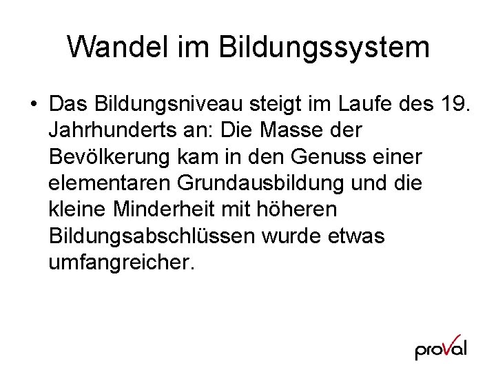 Wandel im Bildungssystem • Das Bildungsniveau steigt im Laufe des 19. Jahrhunderts an: Die