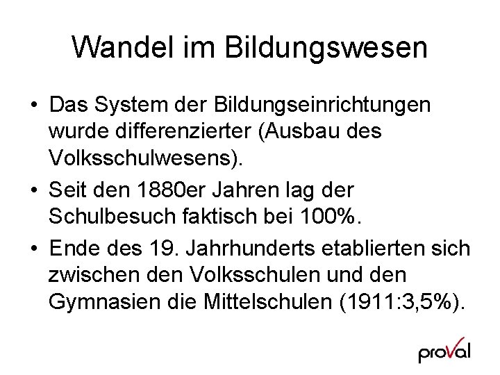 Wandel im Bildungswesen • Das System der Bildungseinrichtungen wurde differenzierter (Ausbau des Volksschulwesens). •