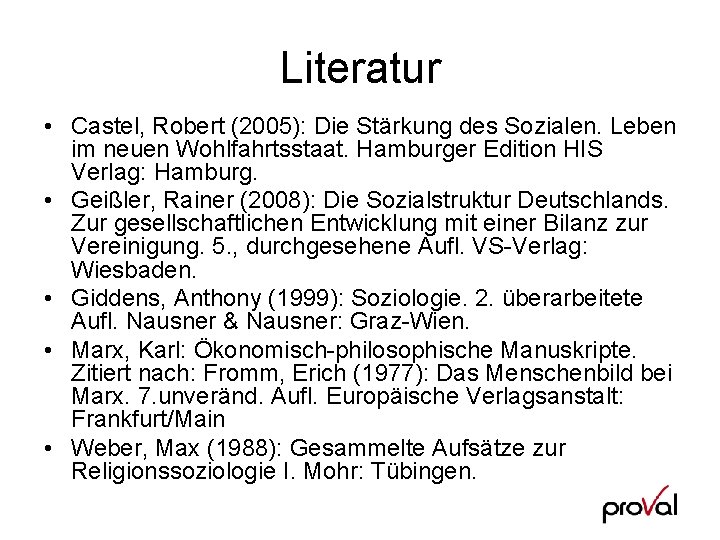 Literatur • Castel, Robert (2005): Die Stärkung des Sozialen. Leben im neuen Wohlfahrtsstaat. Hamburger