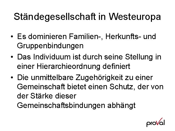 Ständegesellschaft in Westeuropa • Es dominieren Familien-, Herkunfts- und Gruppenbindungen • Das Individuum ist