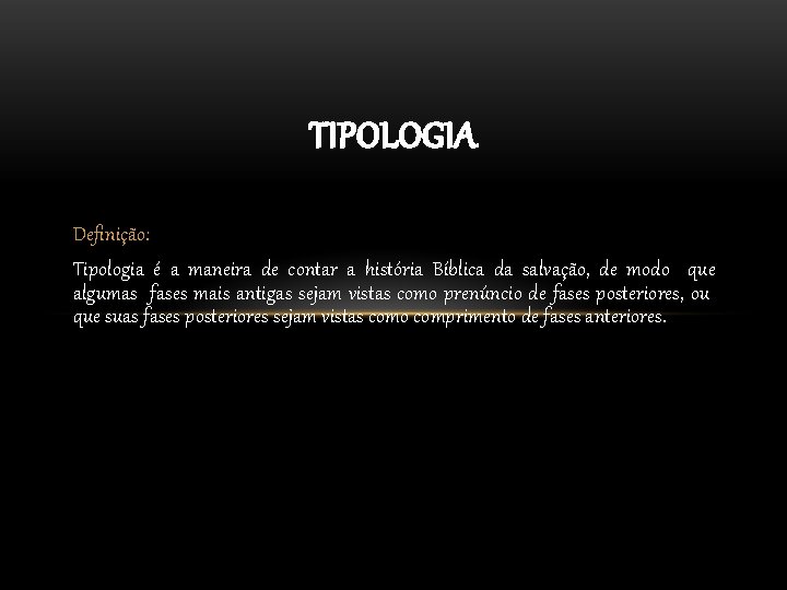 TIPOLOGIA Definição: Tipologia é a maneira de contar a história Bíblica da salvação, de TIPOLOGIA Definição: Tipologia é a maneira de contar a história Bíblica da salvação, de