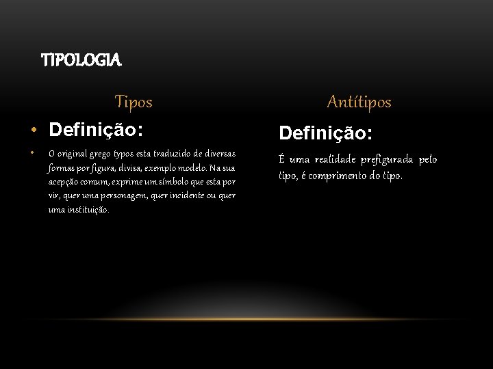 TIPOLOGIA Tipos • Definição: • O original grego typos esta traduzido de diversas formas TIPOLOGIA Tipos • Definição: • O original grego typos esta traduzido de diversas formas