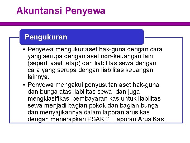 Akuntansi Penyewa Pengukuran • Penyewa mengukur aset hak-guna dengan cara yang serupa dengan aset