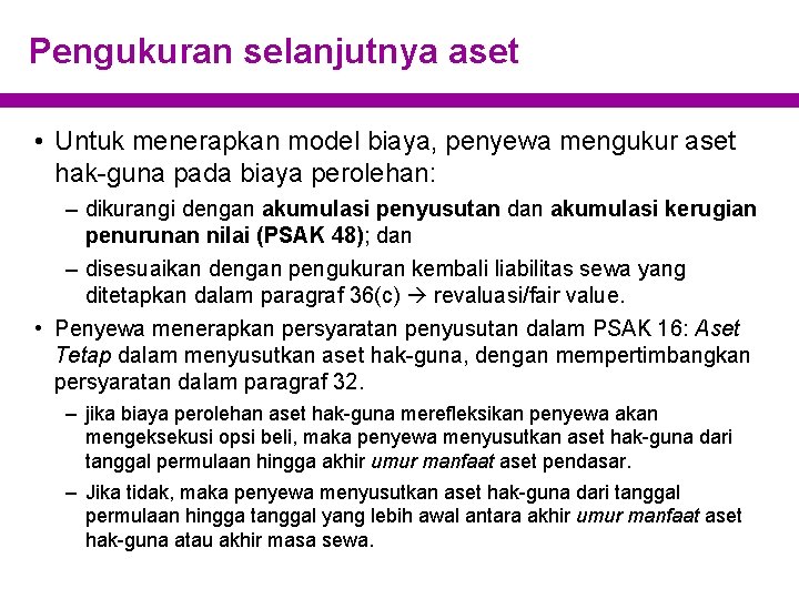 Pengukuran selanjutnya aset • Untuk menerapkan model biaya, penyewa mengukur aset hak-guna pada biaya