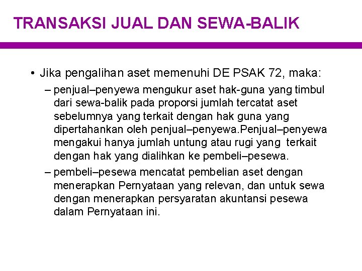 TRANSAKSI JUAL DAN SEWA-BALIK • Jika pengalihan aset memenuhi DE PSAK 72, maka: –