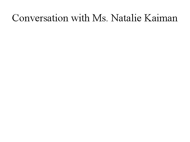 Conversation with Ms. Natalie Kaiman 