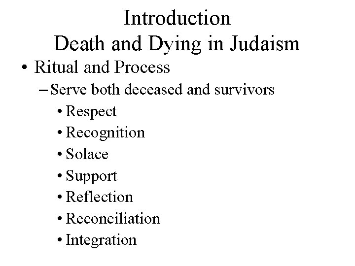 Introduction Death and Dying in Judaism • Ritual and Process – Serve both deceased