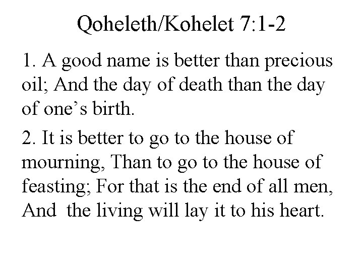 Qoheleth/Kohelet 7: 1 2 1. A good name is better than precious oil; And