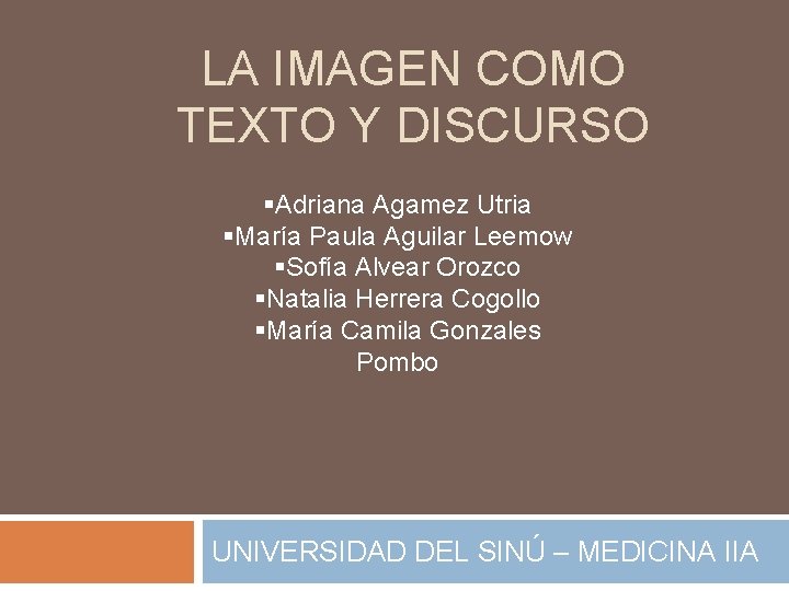 LA IMAGEN COMO TEXTO Y DISCURSO §Adriana Agamez Utria §María Paula Aguilar Leemow §Sofía