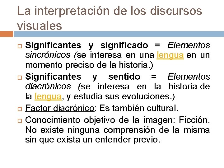 La interpretación de los discursos visuales Significantes y significado = Elementos sincrónicos (se interesa
