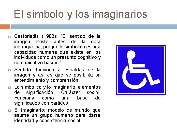 El símbolo y los imaginarios Castoriadis (1983): “El sentido de la imagen existe antes