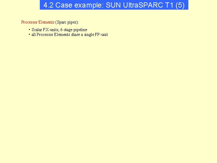 4. 2 Case example: SUN Ultra. SPARC T 1 (5) Processor Elements (Sparc pipes):