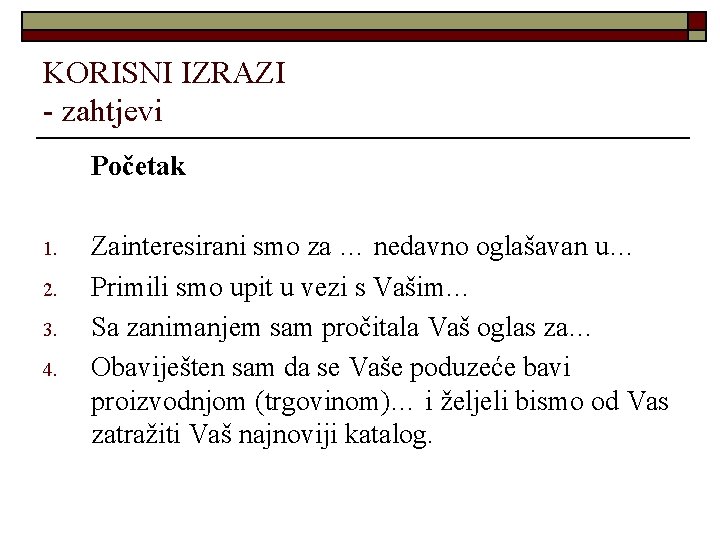 KORISNI IZRAZI - zahtjevi Početak 1. 2. 3. 4. Zainteresirani smo za … nedavno