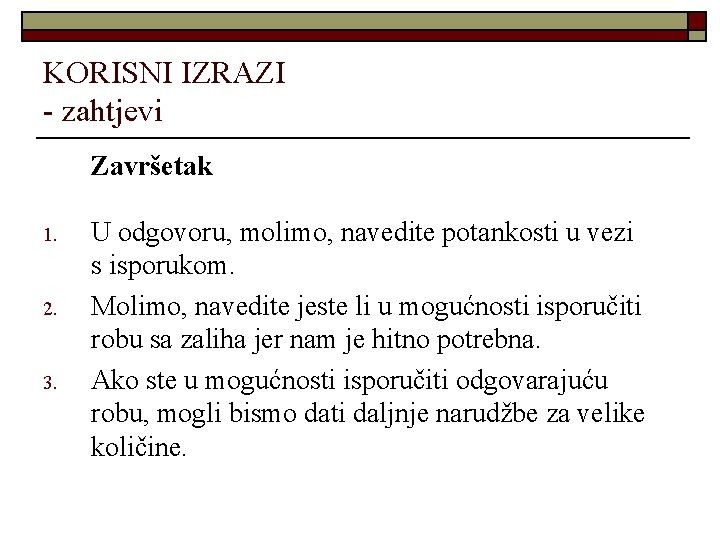 KORISNI IZRAZI - zahtjevi Završetak 1. 2. 3. U odgovoru, molimo, navedite potankosti u