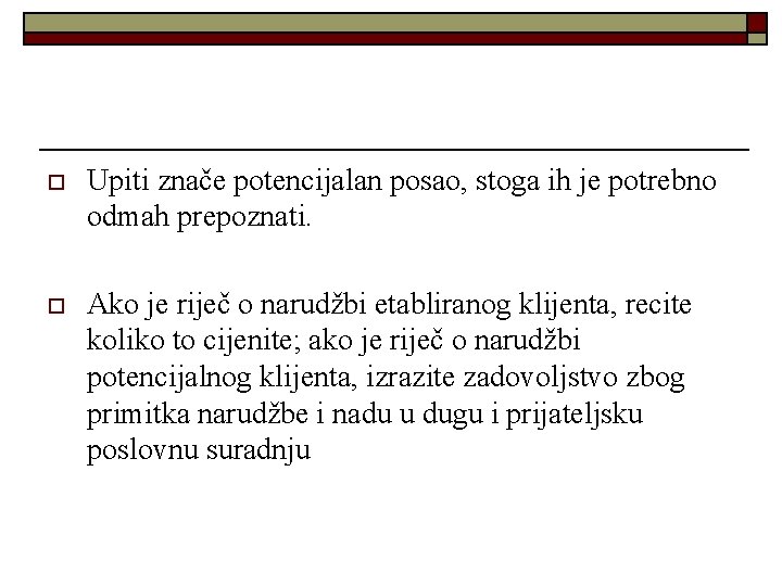 o Upiti znače potencijalan posao, stoga ih je potrebno odmah prepoznati. o Ako je