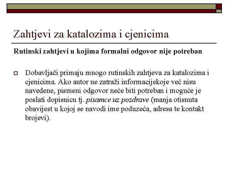 Zahtjevi za katalozima i cjenicima Rutinski zahtjevi u kojima formalni odgovor nije potreban o