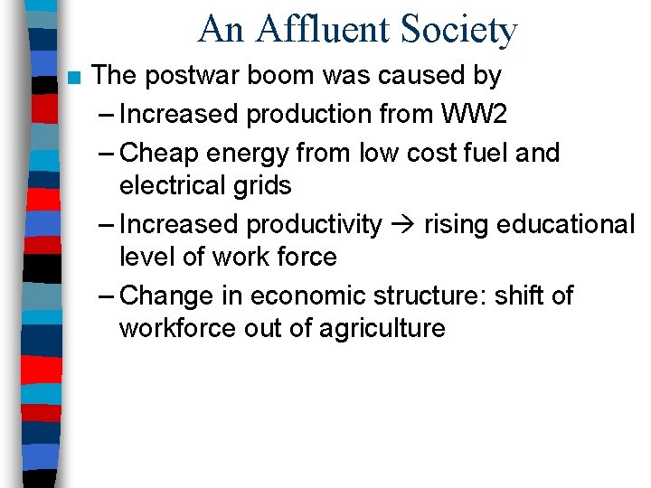 An Affluent Society ■ The postwar boom was caused by – Increased production from