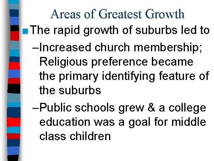 Areas of Greatest Growth ■ The rapid growth of suburbs led to –Increased church