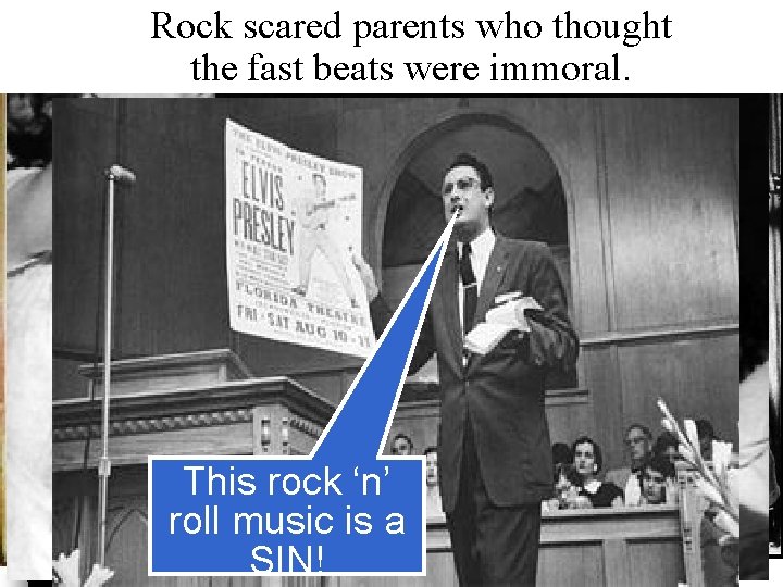 Rock scared parents who thought the fast beats were immoral. This rock ‘n’ roll