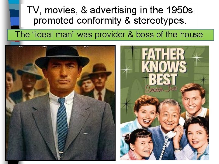 TV, movies, & advertising in the 1950 s promoted conformity & stereotypes. The “ideal