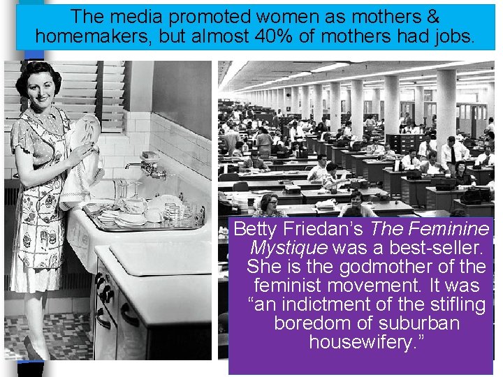 The media promoted women as mothers & homemakers, but almost 40% of mothers had